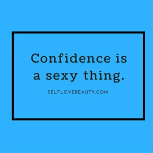 Confidence is sexy Self Love Beauty Lisa Thompson